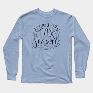 I can't, it's tax season Long Sleeve T-Shirt